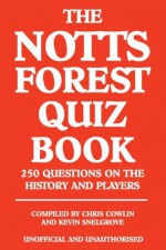 The Notts Forest Quiz Book - Chris Cowlin, Kevin Snelgrove