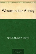 Westminster Abbey - Mrs.A. Murray Smith, John Fulleylove