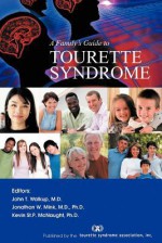 A Family's Guide to Tourette Syndrome - John T. Walkup, Jonathan W. Mink, Kevin St.P. McNaught