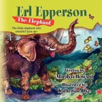 Erl Epperson the Elephant - Marilyn Howard