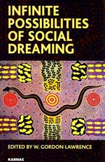 Infinite Possibilities of Social Dreaming - W. Gordon Lawrence