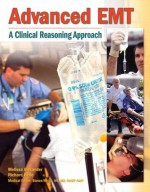 Advanced EMT: A Clinical-Reasoning Approach - Richard Belle Melissa R. Alexander