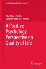 A Positive Psychology Perspective on Quality of Life: 51 (Social Indicators Research Series) - Anastasia Efklides, Despina Moraitou