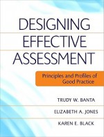 Designing Effective Assessment: Principles and Profiles of Good Practice - Trudy W. Banta, Elizabeth A. Jones, Karen E. Black