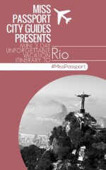 Miss Passport City Guides Presents Mini 3 Day Unforgettable Vacation Itinerary to Rio ( Rio Travel Guide) (Miss Passport Travel Guide) - Sharon Bell, Rio Travel Guide