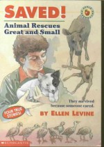 Saved! Animal Rescues Great and Small - Ellen Levine