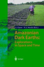 Amazonian Dark Earths: Explorations in Space and Time - William I. Woods