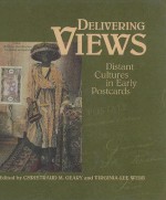 Delivering Views: Distant Cultures in Early Postcards - Christraud M. Geary