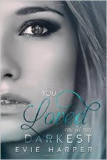 You Loved Me at My Darkest - Evie Harper