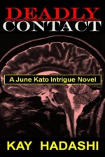 Deadly Contact (June Kato Intrigue) - Kay Hadashi