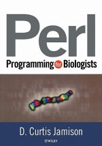 Perl Programming for Biologists - D. Curtis Jamison