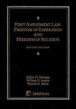 First Amendment Law: Freedom of Expression & Freedom of Religion - Arthur D. Hellman, William D. Araiza, Thomas E. Baker