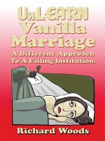 Unlearn Vanilla Marriage: A Different Approach to a Failing Institution - Richard Woods