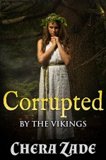 Corrupted By The Vikings (Viking Group Menage) - Chera Zade