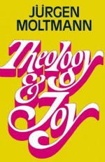 Theology and Joy - Juergen Moltmann