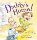 Daddy's Home! - Rosanne Parry, David Leonard