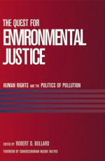 The Quest for Environmental Justice: Human Rights and the Politics of Pollution - Robert D. Bullard, Maxine Waters