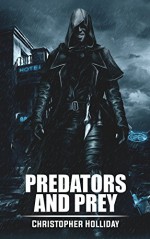 Predators and Prey: A Short Story - Christopher Holliday