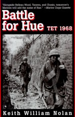 Battle for Hue: Tet 1968 - Keith William Nolan