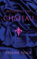 Return to the Chateau: Preceded By, a Girl in Love - Pauline Réage