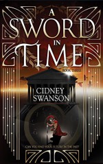 A Sword in Time (Thief in Time Series Book 3) - Cidney Swanson