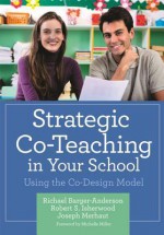 Strategic Co-Teaching in Your School: Using the Co-Design Model - Richael Barger-Anderson, Robert S Isherwood, Joseph Merhaut, Michelle Miller