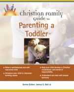 The Christian Family Guide to Parenting a Toddler - Sybil A. Clark