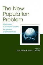 New Population Problem: Why Families in Developed Countries Are Shrinking (Penn State University Family Issues Symposia Series) (Penn State University Family Issues Symposia Series) - Ann C. Crouter