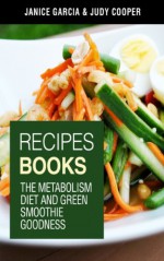 Recipes Books: The Metabolism Diet and Green Smoothie Goodness - Janice Garcia, Cooper Judy