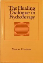 Healing Dialogue in Psychother - Maurice S. Friedman