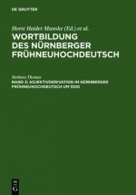 Adjektivderivation Im Nurnberger Fruhneuhochdeutsch Um 1500 - Barbara Thomas