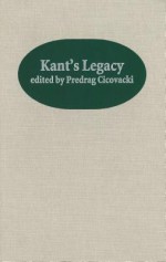 Kant's Legacy: Essays in Honor of Lewis White Beck - Predrag Cicovacki