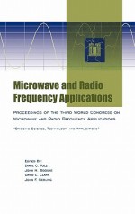 Microwave and Radio Frequency Applications: Proceedings of the Third World Congress on Microwave and Radio Frequency Applications, September 2002, in Sydney, Australia - Diane C. Folz, David E. Clark, John H. Booske