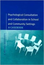 Psychological Consultation and Collaboration: A Casebook - A. Michael Dougherty