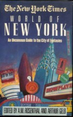 New York Times World of New York: An Uncommon Guide to the City of Fantastics - A.M. Rosenthal, Arthur Gelb