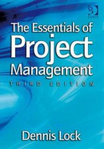 The Essentials Of Project Management - Dennis Lock