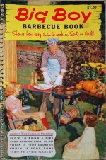 Big Boy Barbecue Book - Tested Recipe Institute, Demetria M. Taylor, Lillian C. Ziegfeld, Mabel Stolte, George M. Gilbert, Stanley Robinson, Albert Gommi, Annette Rhys, Bridget Davisson