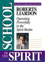 School of the Spirit: Lessons on Operating in the Spirit Realm - Roberts Liardon