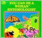 You Can Be a Woman Entomologist - Dessie L. A. Underwood, Judith Love Cohen