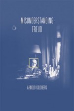 Misunderstanding Freud (JAPA Book) - Arnold Goldberg