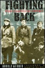 Fighting Back: A Memoir of Jewish Resistance in World War II - Harold D. Werner, Mark Werner