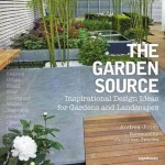 The Garden Source: Inspirational Design Ideas for Gardens and Landscapes. Andrea Jones, James Van Sweden - Andrea Jones