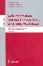 Web Information Systems Engineering: WISE 2007 Workshops - Mathias Weske, Mohand-Said Hacid, Claude Godart