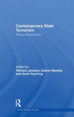 Contemporary State Terrorism: Theory and Practice (Routledge Critical Terrorism Studies) - Richard Jackson, Eamon Murphy, Scott Poynting