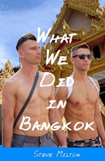 What We Did In Bangkok (Straight Guys Book 5) - Steve Milton