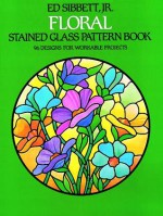 Floral Stained Glass Pattern Book - Ed Sibbett, Ed Sibbett