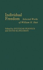 Individual Freedom: Selected Works of William H. Hutt - William H. Hutt, Svetozar Pejovich