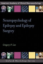 Neuropsychology of Epilepsy and Epilepsy Surgery - Gregory Lee