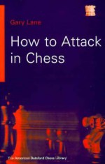 How to Attack in Chess - Gary Lane