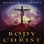 Body of Christ - Mark Matthews, Rick Gregory